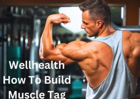 WellHealth: A Comprehensive Guide on How to Build Muscle Effectively